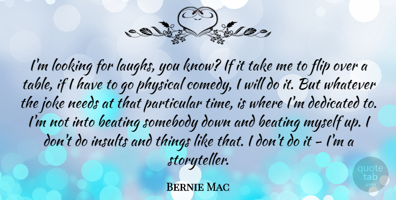 Bernie Mac Quote About Laughing, Needs, Tables: Im Looking For Laughs You...