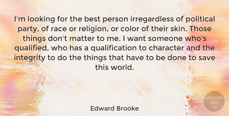 Edward Brooke Quote About Best, Character, Color, Looking, Matter: Im Looking For The Best...