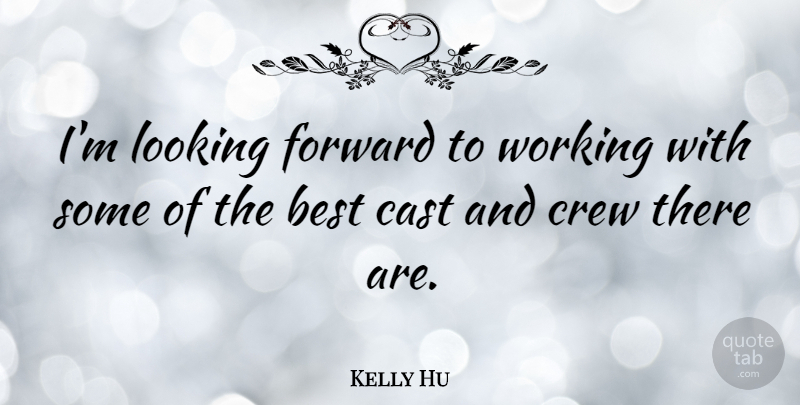 Kelly Hu Quote About Looking Forward, Crew, Casts: Im Looking Forward To Working...