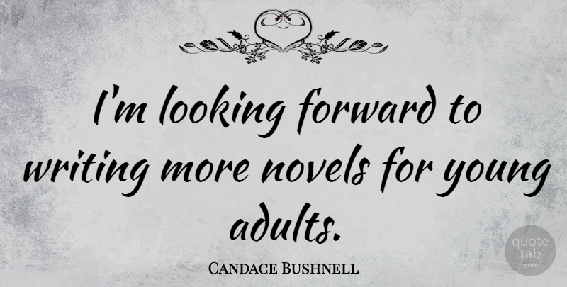 Candace Bushnell Quote About Writing, Adults, Looking Forward: Im Looking Forward To Writing...