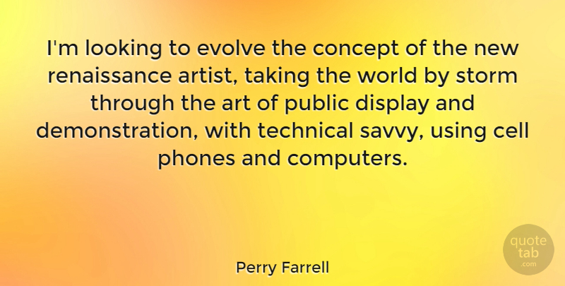 Perry Farrell Quote About Art, Phones, Cells: Im Looking To Evolve The...