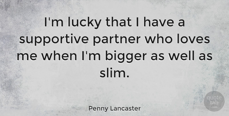 Penny Lancaster Quote About Loves, Supportive: Im Lucky That I Have...