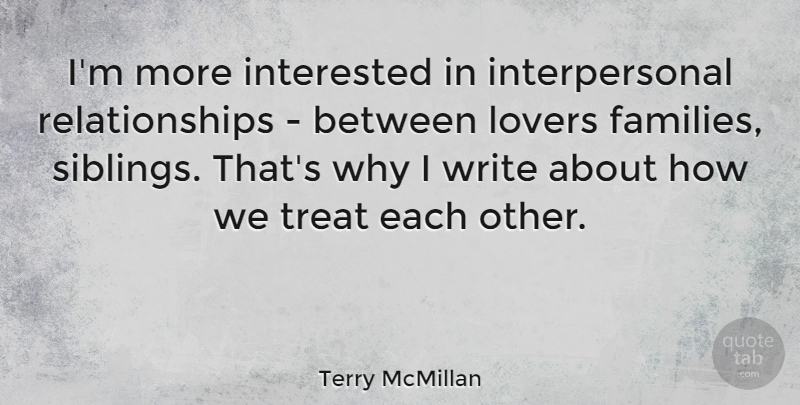 Terry McMillan Quote About Sibling, Writing, Lovers: Im More Interested In Interpersonal...