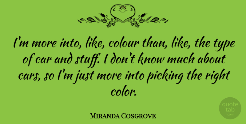 Miranda Cosgrove Quote About Color, Car, Stuff: Im More Into Like Colour...