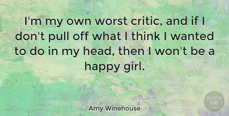 Amy Winehouse Quote About Girl, Thinking, Worst: Im My Own Worst Critic...