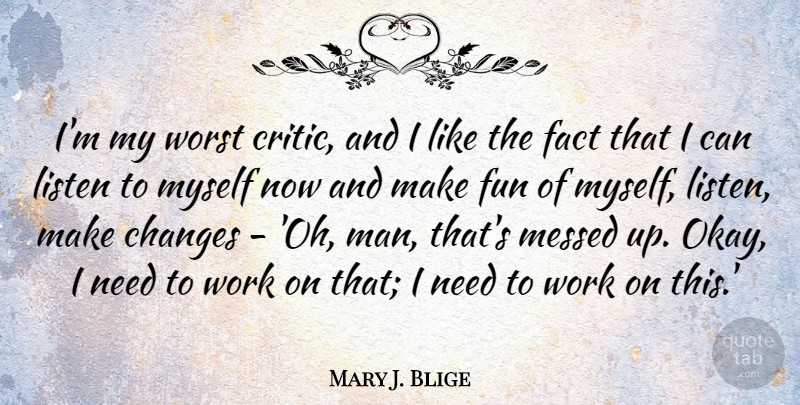 Mary J. Blige Quote About Fun, Men, Facts: Im My Worst Critic And...