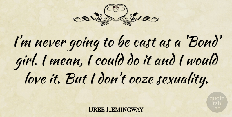 Dree Hemingway Quote About Girl, Mean, Sexuality: Im Never Going To Be...