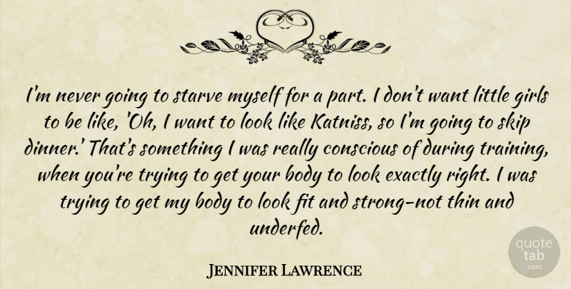 Jennifer Lawrence Quote About Inspiring, Girl, Strong: Im Never Going To Starve...