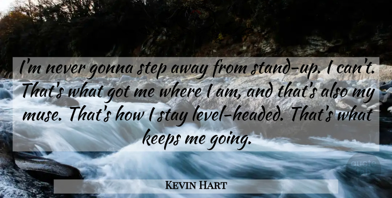 Kevin Hart Quote About Steps, Levels, Muse: Im Never Gonna Step Away...