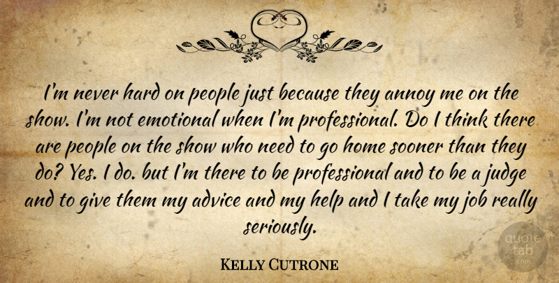 Kelly Cutrone Quote About Jobs, Home, Emotional: Im Never Hard On People...