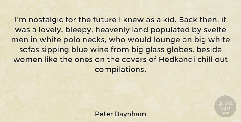 Peter Baynham Quote About Beside, Blue, Chill, Covers, Future: Im Nostalgic For The Future...