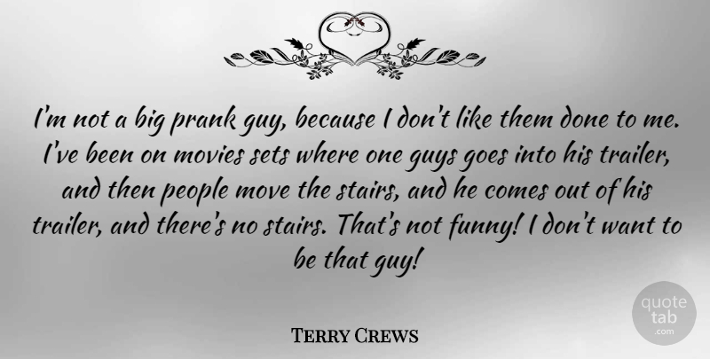 Terry Crews Quote About Funny, Goes, Guys, Move, Movies: Im Not A Big Prank...