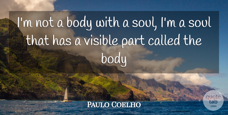 Paulo Coelho Quote About Spiritual, Soul, Body: Im Not A Body With...
