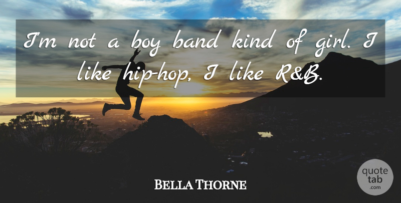 Bella Thorne Quote About Girl, Boys, Hip Hop: Im Not A Boy Band...