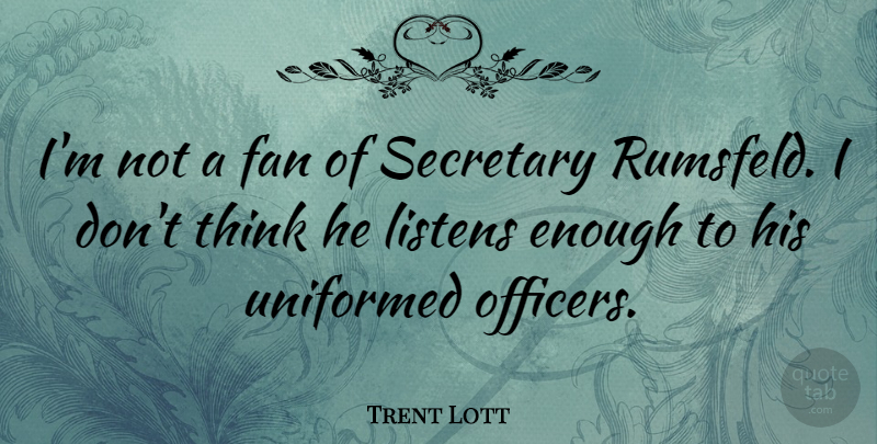 Trent Lott Quote About Thinking, Fans, Enough: Im Not A Fan Of...