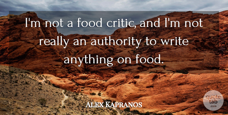 Alex Kapranos Quote About Writing, Authority, Critics: Im Not A Food Critic...