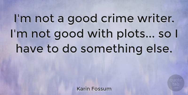 Karin Fossum Quote About Plot, Crime: Im Not A Good Crime...