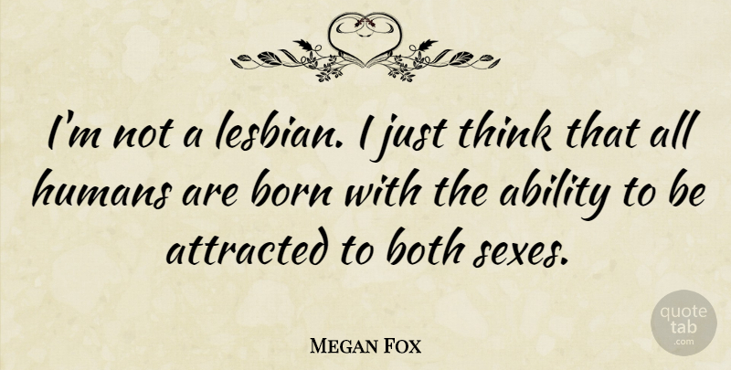 Megan Fox Quote About Attracted, Both, Humans: Im Not A Lesbian I...