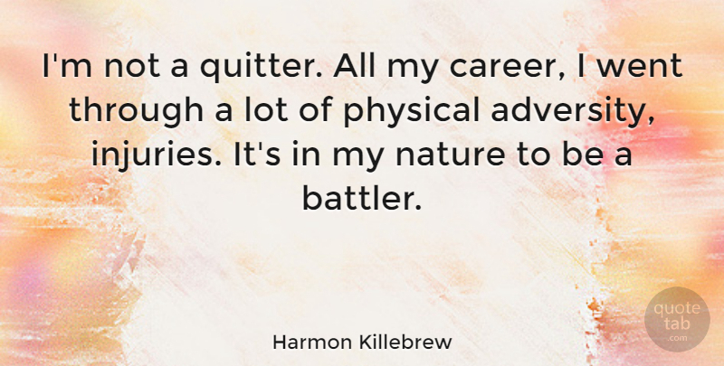 Harmon Killebrew Quote About Nature, Physical: Im Not A Quitter All...