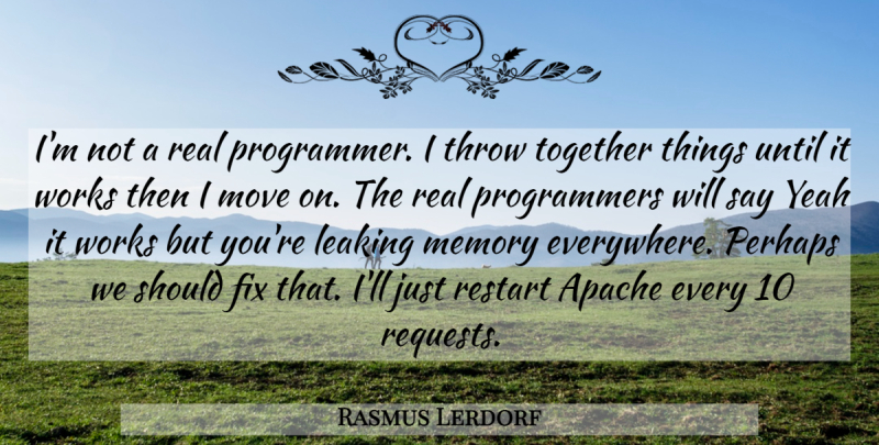 Rasmus Lerdorf Quote About Memories, Real, Moving: Im Not A Real Programmer...