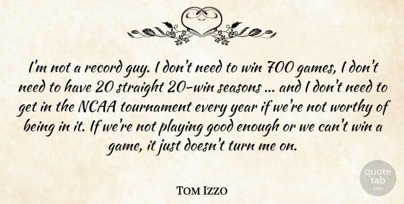 Tom Izzo Quote About Good, Ncaa, Playing, Record, Seasons: Im Not A Record Guy...