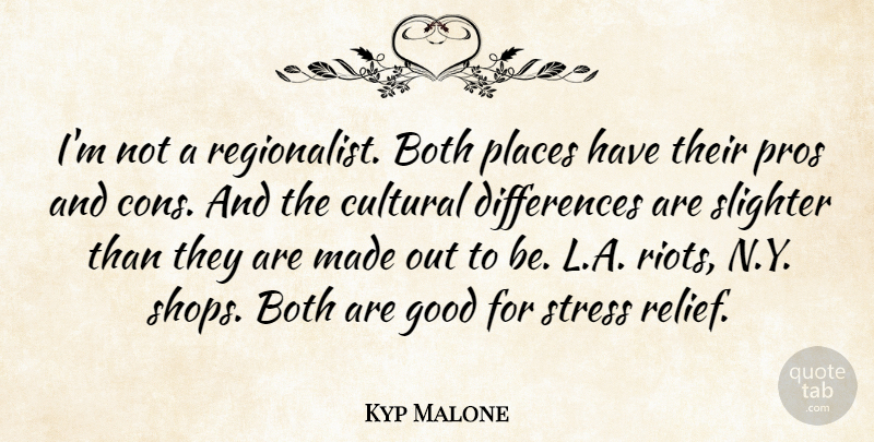 Kyp Malone Quote About Both, Cultural, Good, Pros: Im Not A Regionalist Both...