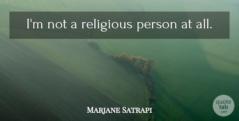 Marjane Satrapi Quote About Religious, Persons, Religious Person: Im Not A Religious Person...