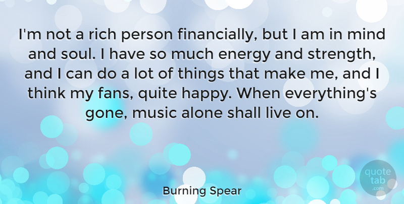 Burning Spear Quote About Alone, Energy, Mind, Music, Quite: Im Not A Rich Person...