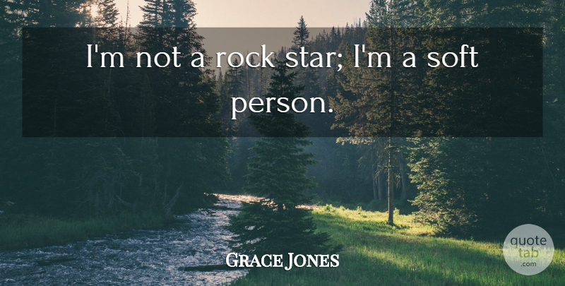 Grace Jones Quote About Stars, Rocks, Rock Star: Im Not A Rock Star...