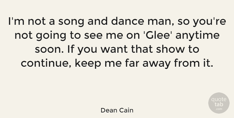 Dean Cain Quote About Song, Men, Want: Im Not A Song And...