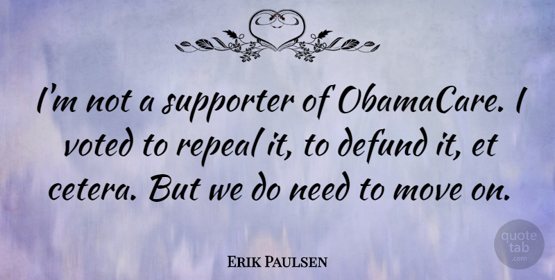 Erik Paulsen Quote About Supporter, Voted: Im Not A Supporter Of...
