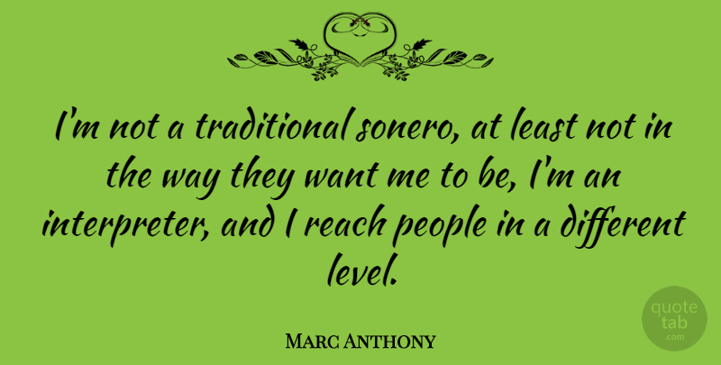 Marc Anthony Quote About People, Levels, Want: Im Not A Traditional Sonero...