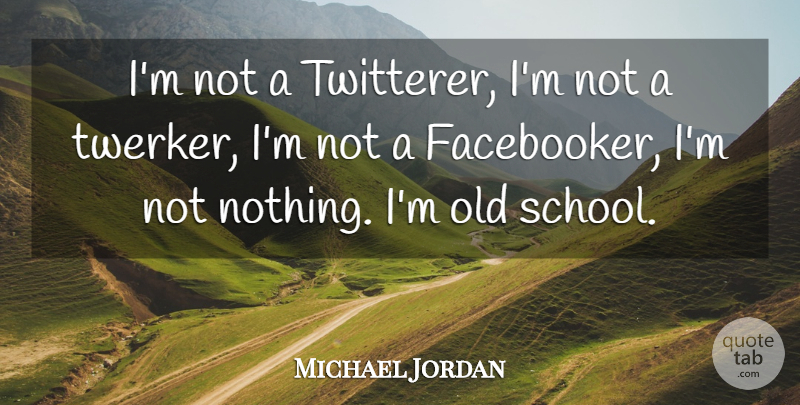 Michael Jordan Quote About undefined: Im Not A Twitterer Im...