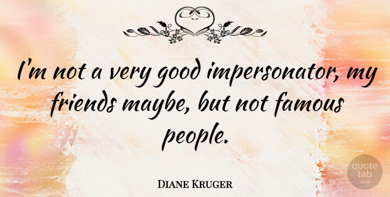 Diane Kruger Quote About People, Very Good, Impersonators: Im Not A Very Good...