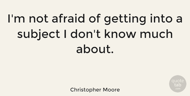 Christopher Moore Quote About undefined: Im Not Afraid Of Getting...
