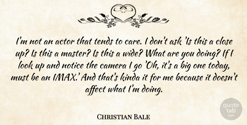 Christian Bale Quote About Actors, Care, Today: Im Not An Actor That...