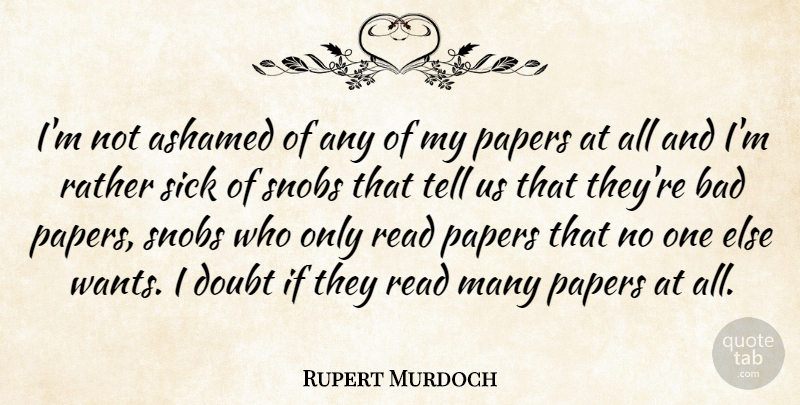 Rupert Murdoch Quote About Sick, Doubt, Paper: Im Not Ashamed Of Any...