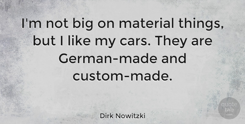 Dirk Nowitzki Quote About undefined: Im Not Big On Material...