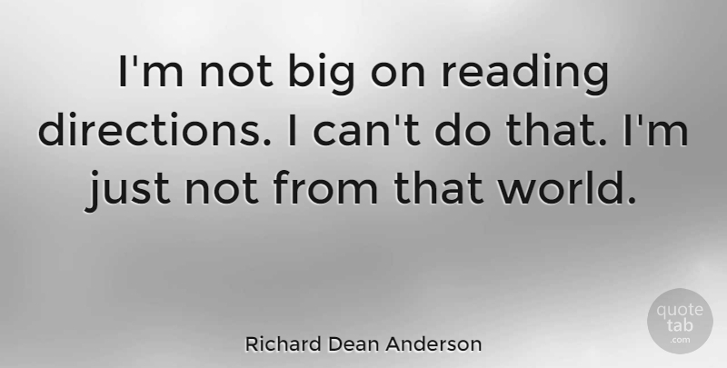 Richard Dean Anderson Quote About undefined: Im Not Big On Reading...