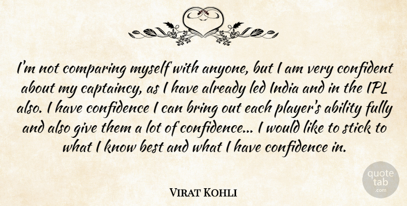 Virat Kohli Quote About Best, Bring, Comparing, Confident, Fully: Im Not Comparing Myself With...