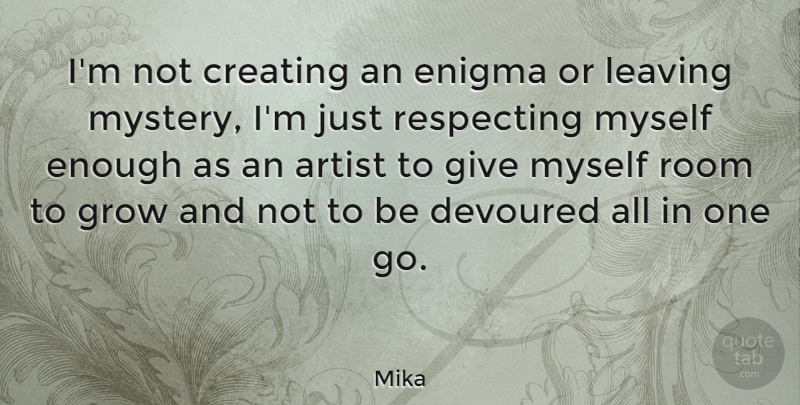 Mika Quote About Artist, Creating, Giving: Im Not Creating An Enigma...