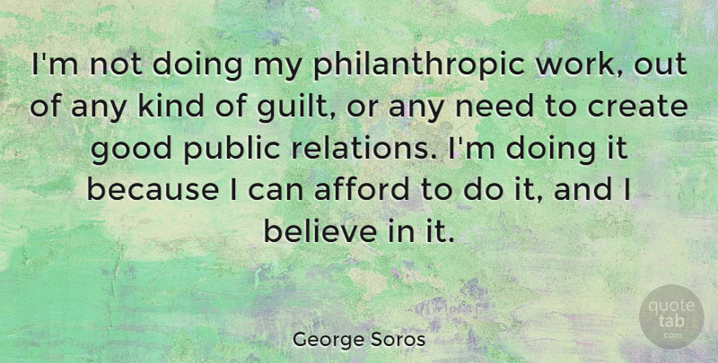 George Soros Quote About Believe, Work Out, Guilt: Im Not Doing My Philanthropic...