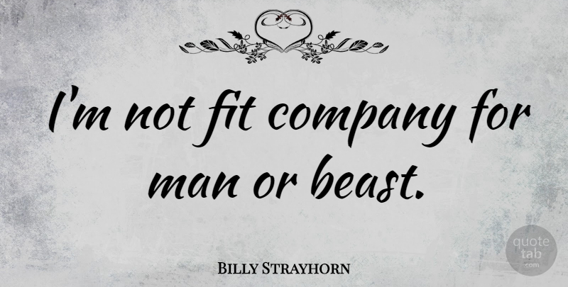 Billy Strayhorn Quote About Men, Fit, Beast: Im Not Fit Company For...