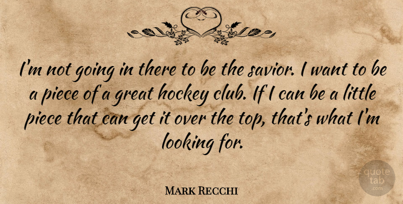 Mark Recchi Quote About Great, Hockey, Looking, Piece: Im Not Going In There...