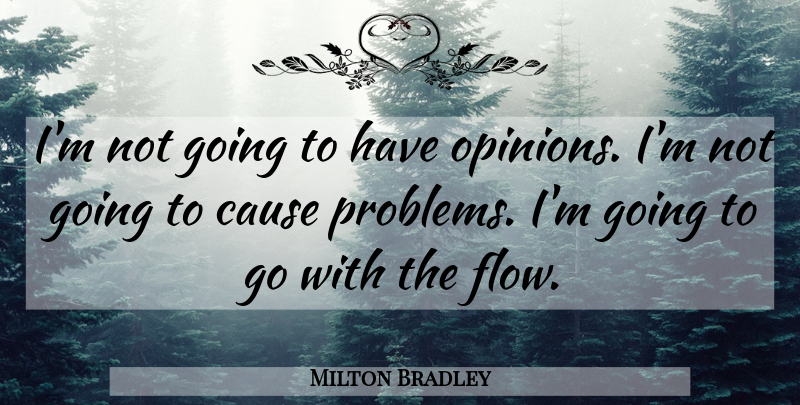 Milton Bradley Quote About Cause: Im Not Going To Have...