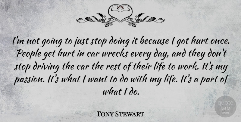 Tony Stewart Quote About Car, Driving, Hurt, Life, People: Im Not Going To Just...