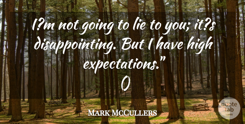 Mark McCullers Quote About High, Lie: Im Not Going To Lie...