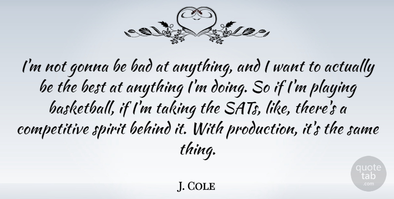 J. Cole Quote About Basketball, Want, Spirit: Im Not Gonna Be Bad...