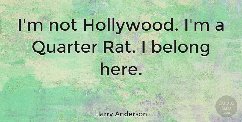 Harry Anderson Quote About Rats, Hollywood, Quarters: Im Not Hollywood Im A...