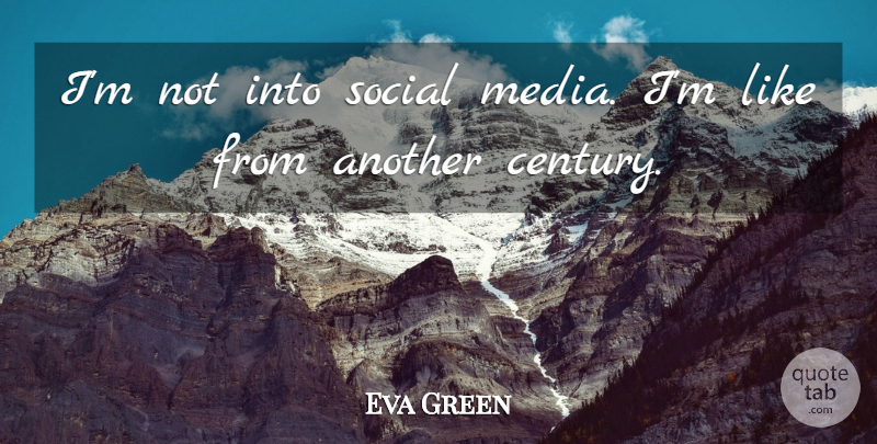 Eva Green Quote About Media, Social Media, Social: Im Not Into Social Media...